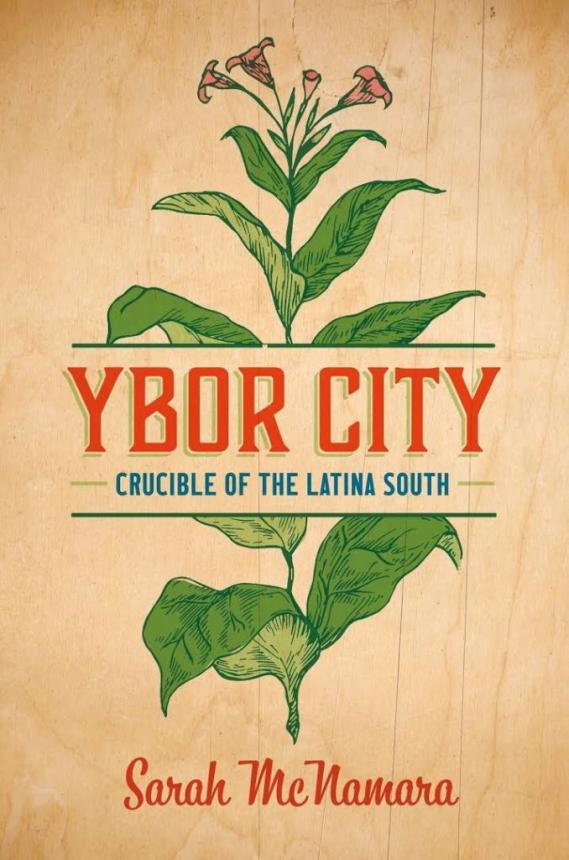 Book cover. Ybor City: Crucible of the Latina South by Sara McNamara