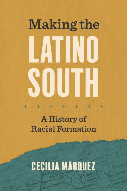 Book cover: Making the Latino South by Cecilia Marquez