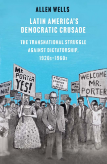 book cover: Latin America's Democratic Crusade, by Allen Wells