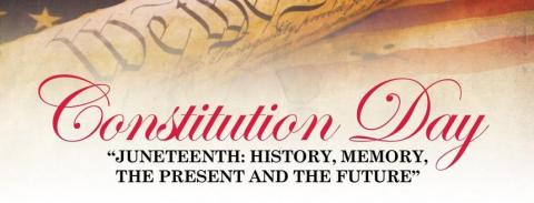 Constitution Day: Juneteenth: History, Memory, the Present, and the Future.