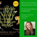 The Gregory Distinguished Lecture series presents New York Times Bestselling author of The Invention of Nature: Alexander von Humboldt’s New World, Andrea Wulf. Oct. 18, 4 pm, the Chapel.